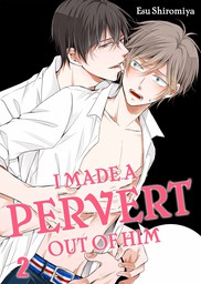 I Made a Pervert Out of Him 2