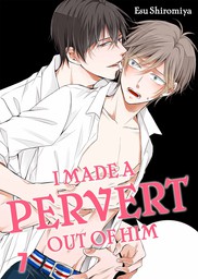 I Made a Pervert Out of Him 7