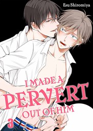 I Made a Pervert Out of Him 3