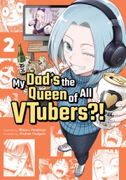 My Dad is the Queen of All VTubers?! Vol. 2