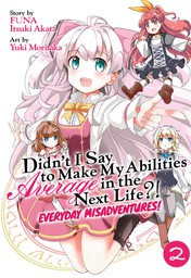 Didn't I Say to Make My Abilities Average in the Next Life?! Everyday Misadventures! Vol. 2