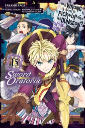 Is It Wrong to Try to Pick Up Girls in a Dungeon? On the Side: Sword Oratoria, Vol. 15