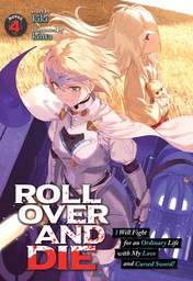 ROLL OVER AND DIE: I Will Fight for an Ordinary Life with My Love and Cursed Sword! Vol. 4