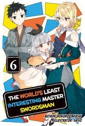 The World's Least Interesting Master Swordsman: Volume 6