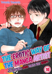 The Erotic Way of the Manga Artist -Studying Yaoi with My Body- 10
