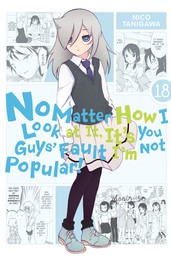 No Matter How I Look at It, It's You Guys' Fault I'm Not Popular!, Vol. 18