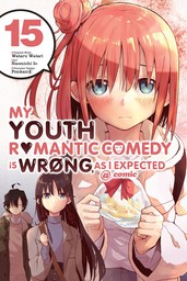 My Youth Romantic Comedy Is Wrong, As I Expected @ comic, Vol. 15