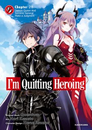 I'm Quitting Heroing　Chapter 28: Demon Queen And Sorcerer General Make a Judgement