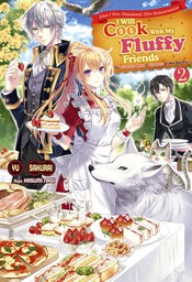 Since I Was Abandoned After Reincarnating, I Will Cook With My Fluffy Friends: The Figurehead Queen Is Strongest At Her Own Pace, Volume 2