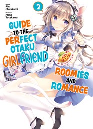 Guide to the Perfect Otaku Girlfriend: Roomies and Romance Volume 2