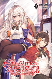 The Genius Prince's Guide to Raising a Nation Out of Debt (Hey, How About Treason?), Vol. 7 (light novel)