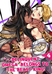 Delinquent Omega Belongs to the Beast King! 4