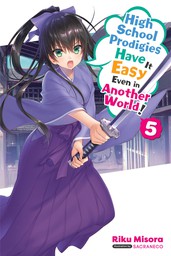 High School Prodigies Have It Easy Even in Another World!, Vol. 5