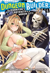 Dungeon Builder: The Demon King's Labyrinth is a Modern City! Vol. 5