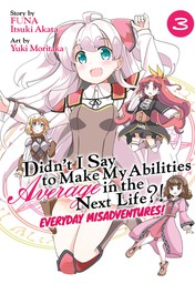 Didn't I Say to Make My Abilities Average in the Next Life?! Everyday Misadventures! Vol. 3