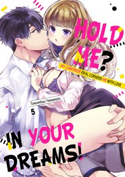 Hold Me? In Your Dreams! ~My Coworker Rival Corners Me With Love 5