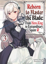 Reborn to Master the Blade: From Hero-King to Extraordinary Squire ♀ Volume 3