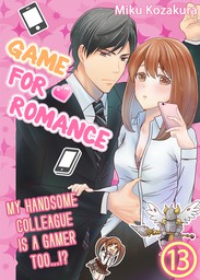 Game for Romance -My Handsome Colleague Is a Gamer Too...!?- 13