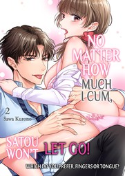 No Matter How Much I Cum, Satou Won't Let Go! Which Do You Prefer, Fingers or Tongue? 2