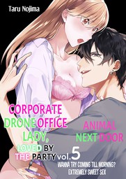 Corporate Drone Office Lady, Loved by the Party Animal Next Door~Wanna Try Coming Till Morning? Extremely Sweet Sex 5