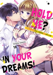 Hold Me? In Your Dreams! ~My Coworker Rival Corners Me With Love 10