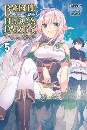 Banished from the Hero's Party, I Decided to Live a Quiet Life in the Countryside, Vol. 5