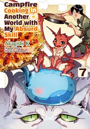 Campfire Cooking in Another World with my Absurd Skill Volume 7