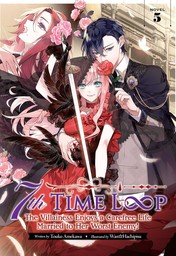 7th Time Loop: The Villainess Enjoys a Carefree Life Married to Her Worst Enemy! Vol. 5