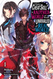 I Got a Cheat Skill in Another World and Became Unrivaled in the Real World, Too, Vol. 1 (light novel)