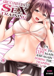 Girls' University Club SEX Training ｰ I'm Made to Cum Again and Again During the Training Camp 9
