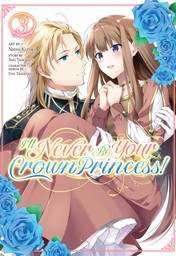 I'll Never Be Your Crown Princess! Vol. 3