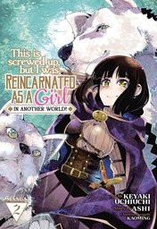This Is Screwed Up, but I Was Reincarnated as a GIRL in Another World! (Manga) Vol. 2