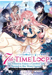 7th Time Loop: The Villainess Enjoys a Carefree Life Married to Her Worst Enemy! Vol. 1