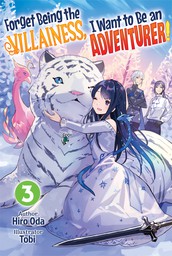 Forget Being the Villainess, I Want to Be an Adventurer! Volume 3