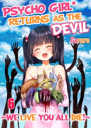 Psycho Girl Returns As the Devil ~ We Live, You All Die! ~ 6