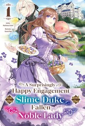 A Surprisingly Happy Engagement for the Slime Duke and the Fallen Noble Lady: Volume 1