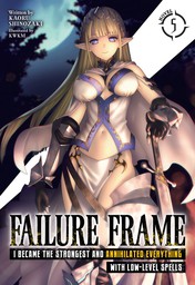 Failure Frame: I Became the Strongest and Annihilated Everything With Low-Level Spells  Vol. 5