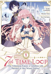 7th Time Loop: The Villainess Enjoys a Carefree Life Married to Her Worst Enemy! Vol. 1
