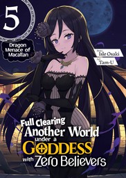 Full Clearing Another World under a Goddess with Zero Believers: Volume 5