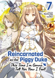 Reincarnated as the Piggy Duke: This Time I'm Gonna Tell Her How I Feel! Volume 7