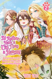 I'd Rather Have a Cat than a Harem! Reincarnated into the World of an Otome Game as a Cat-loving Villainess Volume 2