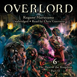 [AUDIOBOOK] Overlord, Vol. 6 (light novel) The Men of the Kingdom Part II