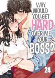 Why Would You Get Hard Over Me, Your Boss? 24