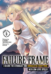 Failure Frame: I Became the Strongest and Annihilated Everything With Low-Level Spells  Vol. 6