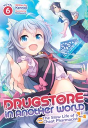 Drugstore in Another World: The Slow Life of a Cheat Pharmacist Vol. 6