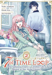 7th Time Loop: The Villainess Enjoys a Carefree Life Married to Her Worst Enemy! Vol. 2