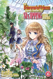 The Reincarnated Princess Spends Another Day Skipping Story Routes: Volume 6