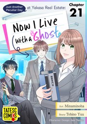 Just Another Peculiar Day at Yasaka Real Estate: Now I Live With a Ghost　Chapter 21