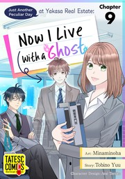 Just Another Peculiar Day at Yasaka Real Estate: Now I Live With a Ghost　Chapter 9