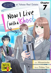 Just Another Peculiar Day at Yasaka Real Estate: Now I Live With a Ghost　Chapter 7
